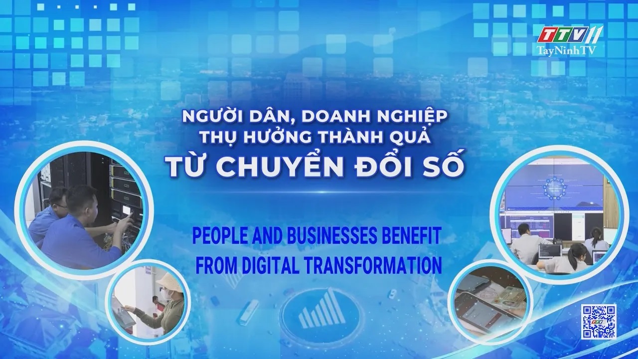 “Người dân, doanh nghiệp thụ hưởng thành quả từ chuyển đổi số” | TayNinhTVToday